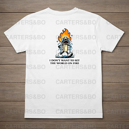 Funny Crying Matchstick T-Shirt | I Don’t Want to Set the World on Fire Shirt | Dark Humor Graphic Tee | Retro Cartoon Back Print